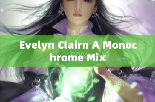 Evelyn Clairn A Monochrome Mix