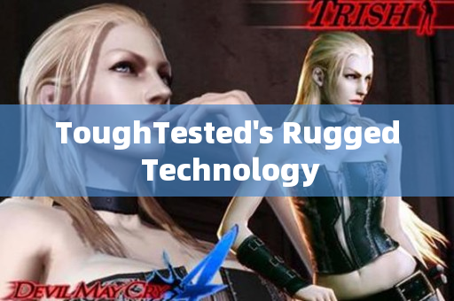 ToughTested's Rugged Technology